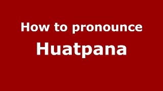 How to pronounce Huatpana