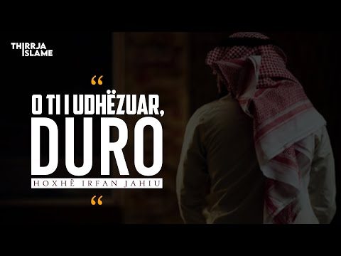 O ti i udhëzuar, duro dhe qëndro stoik - Hoxhë Irfan Jahiu