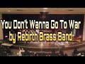 You Don’t Wanna Go To War by Rebirth Brass Band
