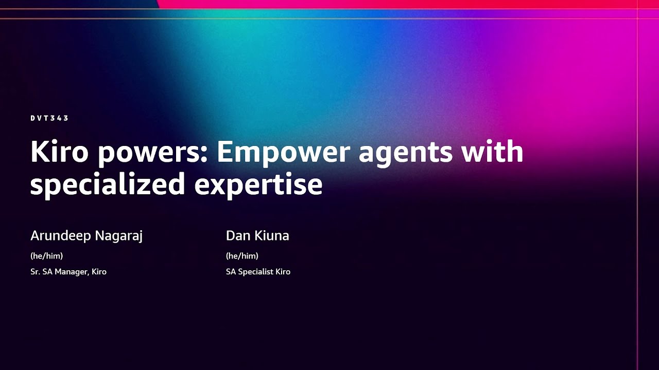 AWS re:Invent 2025 - [NEW LAUNCH] Kiro powers: Empower agents with specialized expertise (DVT343)