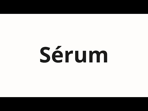 How to pronounce Sérum