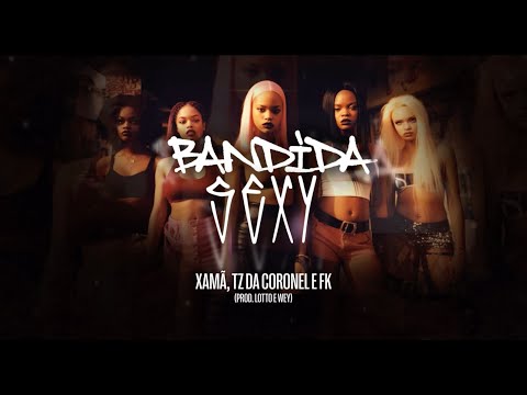 Xamã, TZ da Coronel, Vulgo FK - Bandida Sexy (prod. Lotto e Wey)