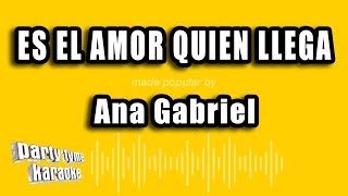 Ana Gabriel - Es El Amor Quien Llega (Versión Karaoke)