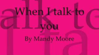 When I talk to you - Mandy Moore - with Lyrics