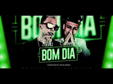 MC ELVIS E MC CABELINHO - BOM DIA (ÁUDIO OFICIAL)