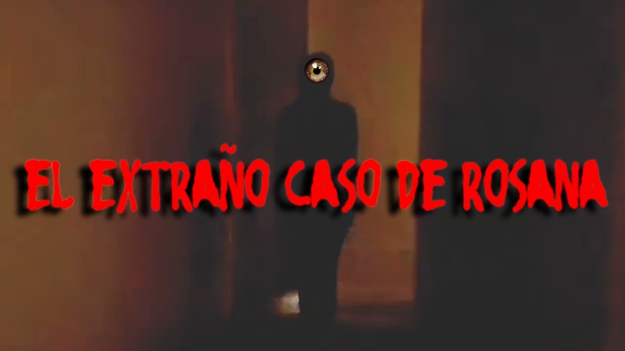 El extraño y terrorífico caso de Rosana