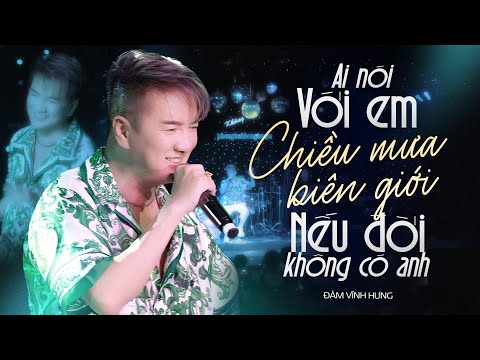 LK Ai Nói Với Em & Chiều Mưa Biên Giới & Nếu Đời Không Có Anh - Đàm Vĩnh Hưng #PhongTraKhongTen