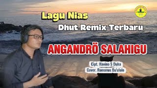 Download lagu Nias Song Remix Latest || Angando Salahigu ||Cipt Havino S Duha||Cover Romanus Bo.ulõlõ mp3