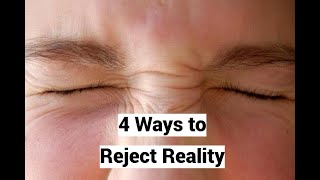 4 Ways to Reject Reality (Denial: Root of all Failure)
