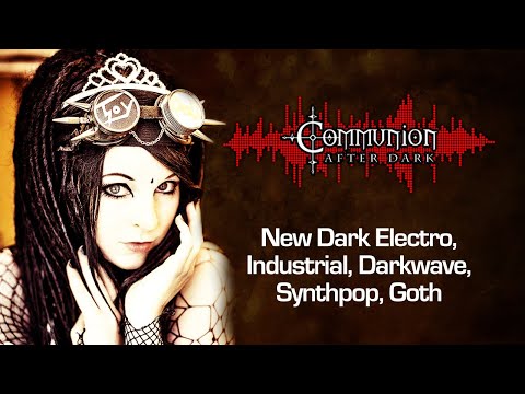 Dark Alternative, Industrial, EBM, Gothic, Synthpop, Post-Punk - Communion After Dark - 10/04/2022r