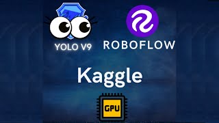 YOLO V9 Tutorial - How to use Kaggle 30 hrs GPU with Roboflow