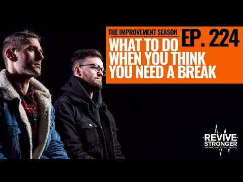 224: The Improvement Season - What To Do When You Think You Need A Break