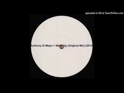Anthony El Mejor = Wake Up (Original Mix) {2015}