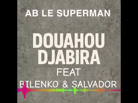 Ab le superman Douahou Djabira feat Bilenko et chouchou Salvador