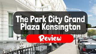 The Park City Grand Plaza Kensington Hotel Review - Is This London Hotel Worth I