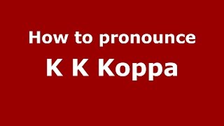 How to pronounce K K Koppa