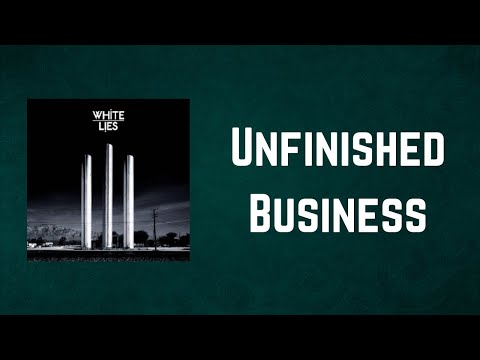 White Lies - Unfinished Business (Lyrics)