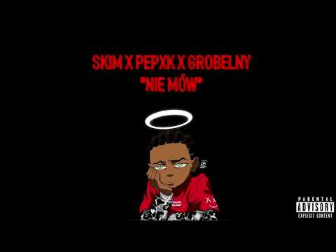 skim x pepxk x grobelny - nie mów