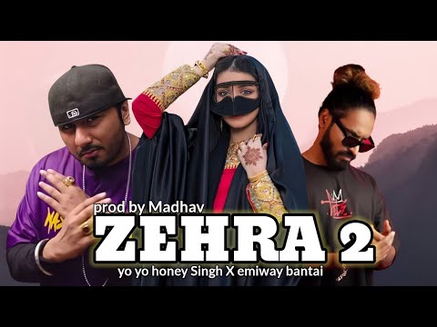 ZEHRA 2 - YO YO HONEY SINGH X EMIWAY BANTAI (MUSIC VIDEO) PROD. BY MADHAV BEAT