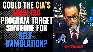 Could the CIA’s MKUltra Program Target Someone for Self-Immolation?