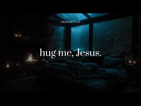 hug me, Jesus.