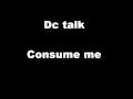 Dc Talk-Consume me Lyrics