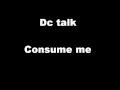 Dc Talk-Consume me Lyrics 