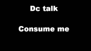 Dc Talk-Consume me Lyrics