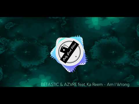 BETASTIC & AZVRE feat. Ka Reem - Am I Wrong