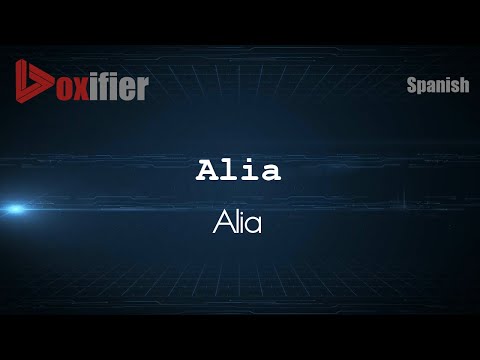How to Pronounce Alia (Alia) in Spanish - Voxifier.com