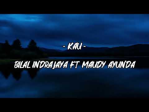 Kau · Bilal Indrajaya · Maudy Ayunda (Lyrics)