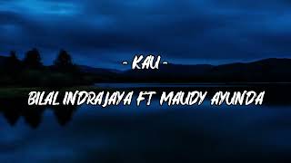 Download lagu Kau · Bilal Indrajaya · Maudy Ayunda (Lyrics) mp3