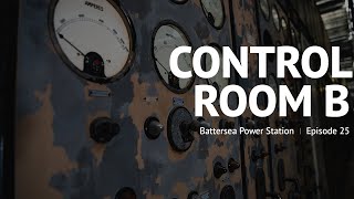 Control Room B - Episode 25 - Battersea Power Station