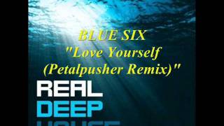 Blue Six - Love Yourself (Petalpusher Remix)
