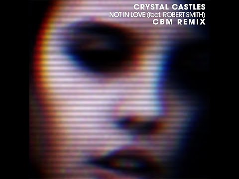 Crystal Castles Feat. Robert Smith - Not In Love (CBM Remix)