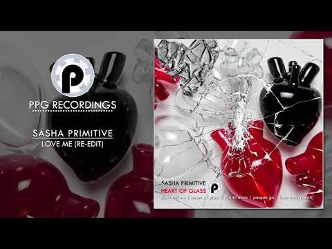 Sasha PRimitive  - Love Me (Re-Edit)