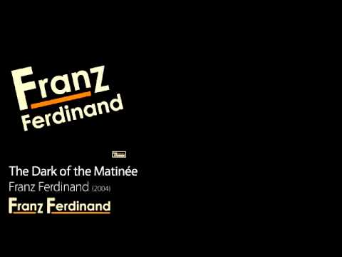 The Dark of the Matinée - Franz Ferdinand [2005] - Franz Ferdinand