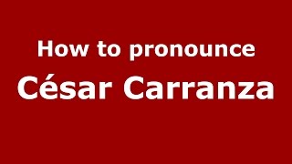 How to pronounce César Carranza