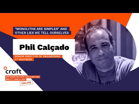 "Monoliths are Simpler" and other lies we tell ourselves - PHIL CALCADO | Craft Conference 2021