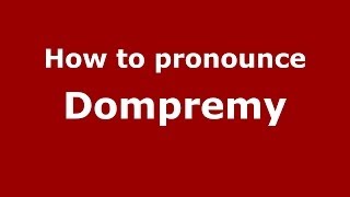 How to pronounce Dompremy