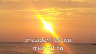 prezident brown meditation