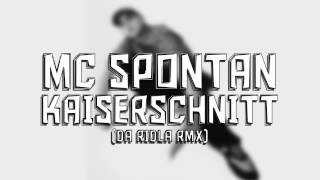 MC Spontan - Kaiserschnitt (Da Ridla RMX)