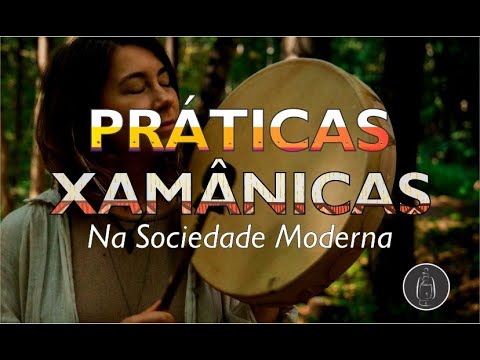 Práticas Xamânicas na Sociedade Moderna