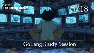 The Boring Stream 018 - GoLang Study Session (Study With Me)
