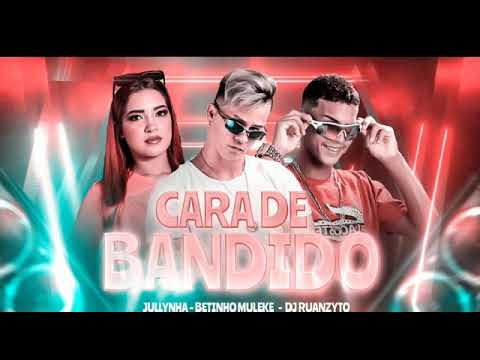 BETINHO MULEKE DJRUANZYTO E JULLYNHA CARA DE BANDIDO (MUSICA NOVA 2022)
