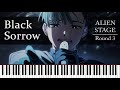 Alien Stage Black Sorrow R O U N D 3 Piano