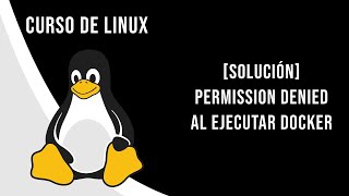 CONFIGURAR DOCKER Y ERROR PERMISSION DENIED | CURSO DE LINUX PARA DEVS Y CURSO DE DOCKER