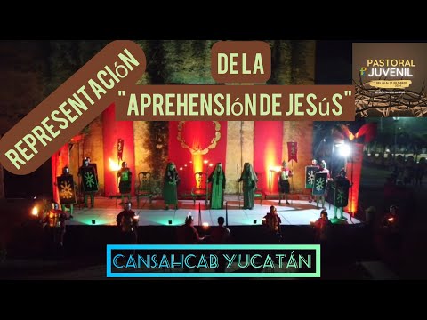 Representación de la ”APREHENSIÓN DE JESÚS” Cansahcab Yucatán