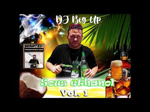 💥 DJ Big Up - Sous Ethanol (Volume 1) 2021 💥