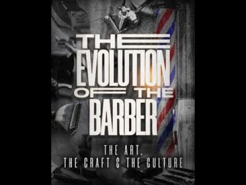 The Evolution of The Barber: The Art, the Craft & the Culture